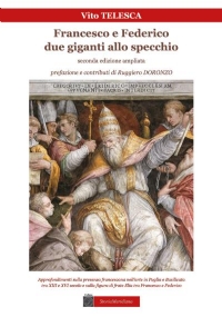 Francesco e Federico, due giganti allo specchio (seconda edizione) Studi sulla presenza francescana nell’arte in Puglia e Basilicata tra XIII e XVI secolo e sulla figura di frate Elia tra Francesco e Federico di Vito Telesca, Ruggiero Doronzo