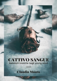 Cattivo Sangue Relazioni tossiche negli young adult di Claudia Mauro