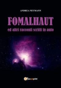 FOMALHAUT ed altri racconti scritti in auto di Andrea Neumann