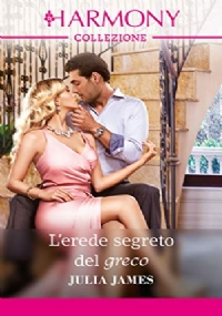 Harmony n. 3390 - L’erede segreto del greco di Julia James