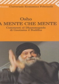 La mente che mente. Commenti al Dhammapada di Gautama il Buddha