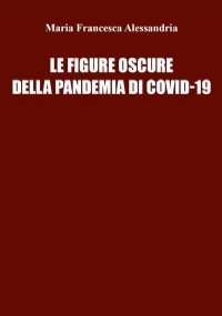 Le figure oscure della pandemia di covid-19 di Maria Francesca Alessandria