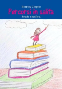 Percorsi in salita Scuola e periferia di Beatrice Cospito