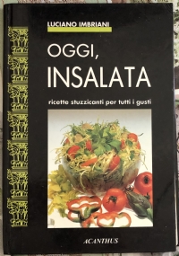 Oggi, insalata ricette stuzzicanti per tutti i gusti di Luciano Imbriani