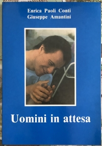 Uomini in attesa di Enrica Paoli Conti, Giuseppe Amantini