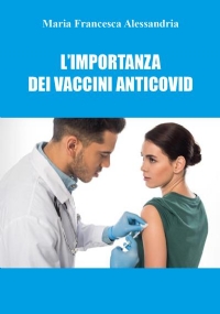 L’importanza dei vaccini anticovid di Maria Francesca Alessandria