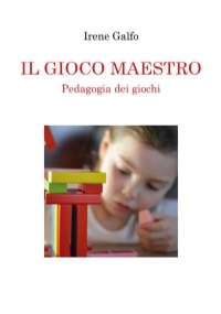 IL GIOCO MAESTRO, Pedagogia dei giochi di Irene Galfo