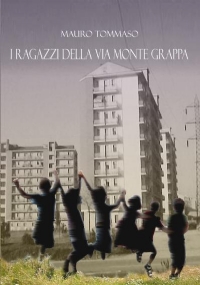 I ragazzi della via Monte Grappa di Mauro Tommaso