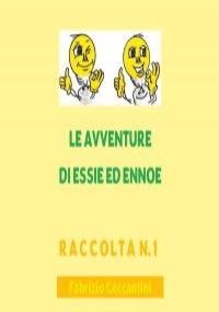 Le avventure di Essie ed Ennoe - Raccolta n. 1 di Fabrizio Ceccantini