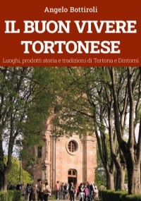 Il buon vivere Tortonese di Angelo Bottiroli