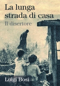 La lunga strada di casa. Il disertore di Luigi Bosi