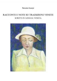 Racconti e note su Tradizioni Venete scritti in Lengua Veneta di Renato Scarpi