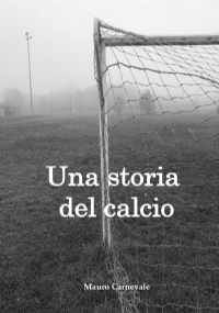 Una storia del calcio di Mauro Carnevale