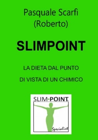 Slimpoint La dieta dal punto di vista di un chimico di Pasquale Scarfì