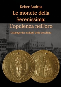 Le monete della Serenissima: L’opulenza nell’oro di Andrea Keber