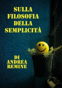 Sulla filosofia della semplicità di Andrea Remine