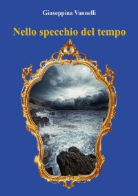 Nello specchio del tempo di Giuseppina Vannelli