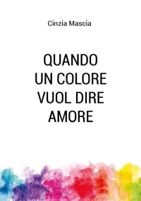 Quando un colore vuol dire amore di Cinzia Mascia