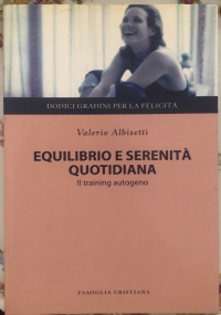 Dodici gradini per la felicità n. 6 - Equilibrio e serenità quotidiana. Il training autogeno di Valerio Albisetti