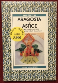 Aragosta & Astice. Tutti i più celebri crostacei e i modi più prelibati di cucinarli di AA.VV.
