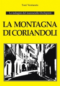 La montagna di coriandoli. Le indagini del maresciallo Occhipinti. di Toni Venturato