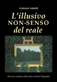 L’illusivo non-senso del reale di Gabriele Saltelli