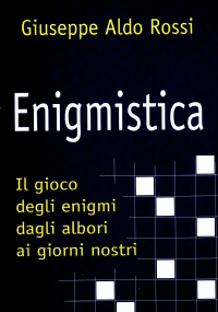 Enigmistica  Il gioco degli enigmi dagli albori ai giorni nostri di 