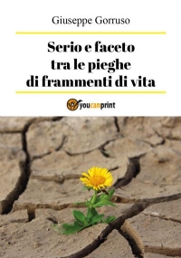 Serio e faceto tra le pieghe di frammenti di vita di Giuseppe Gorruso