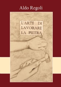 L’arte di lavorare la pietra di Aldo Regoli