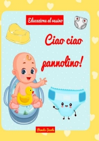 Ciao ciao pannolino! Libro per lasciare il pannolino di Pianeta Scuola