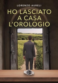 Ho lasciato a casa l’orologio di Lorenzo Aureli