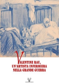 Valentine Rau, un’artista infermiera nella Grande Guerra di Laurent Chassaing, Dario Malini, Carol Morganti