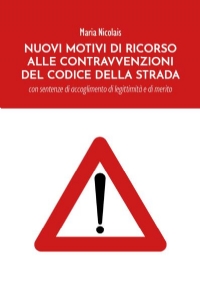 Nuovi Motivi di Ricorso alle Contravvenzioni del Codice della Strada di Maria Nicolais