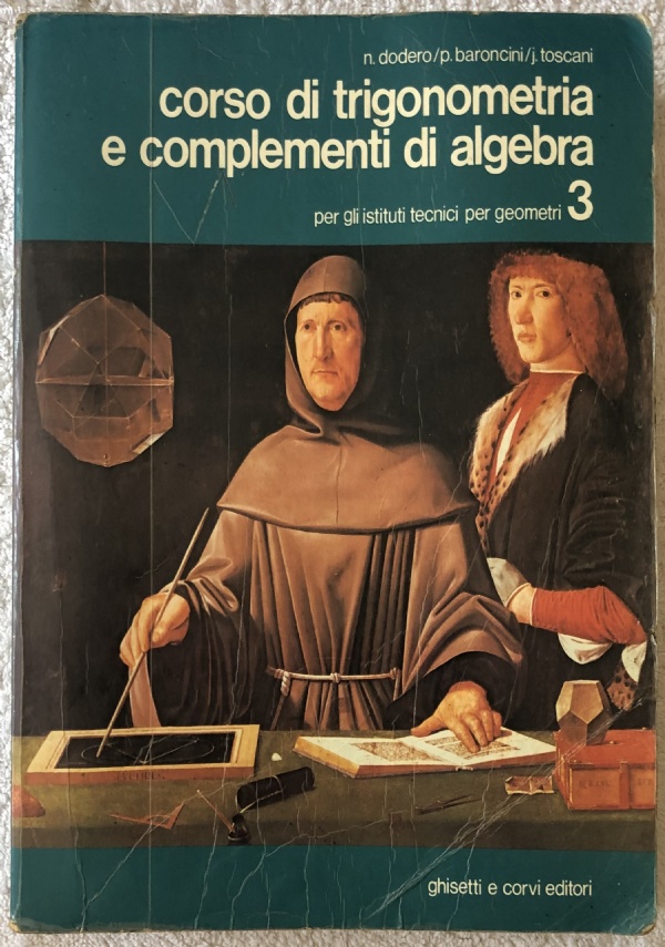 Corso di trigonometria e complementi di algebra 3. Per gli Ist. Tecnici per geometri di Nella Dodero,          Paolo Baroncini,          Jacopo Toscani