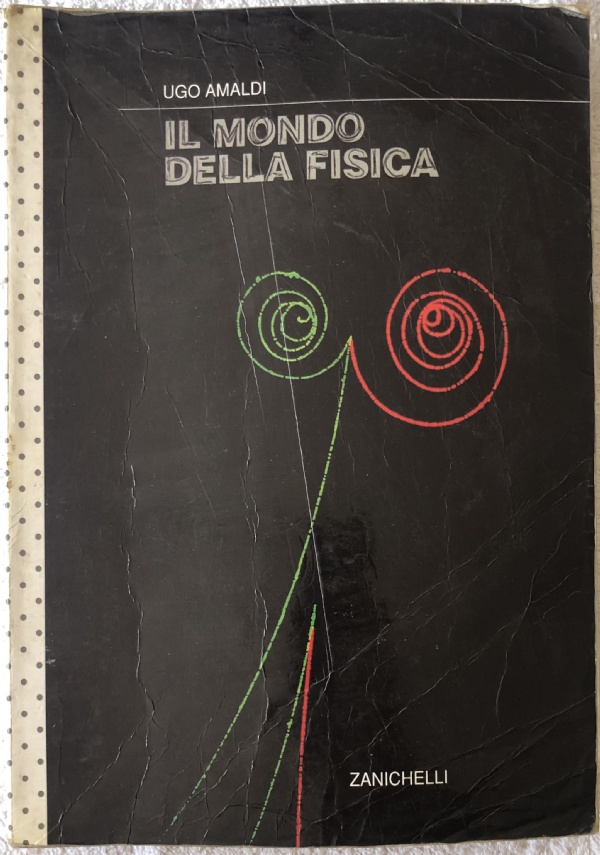 Il mondo della fisica. Per le Scuole superiori di Ugo Amaldi,          Giuseppe Ferrari