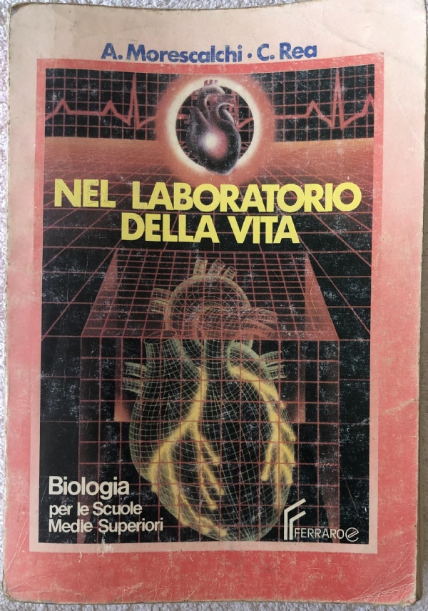 Biologia. Nel laboratorio della vita. Per le Scuole superiori di Alessandro Morescalchi,          Claudia Rea