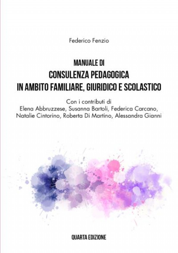 Manuale di Consulenza Pedagogica in Ambito Familiare, Giuridico e Scolastico. Quarta Edizione di Federico Fenzio