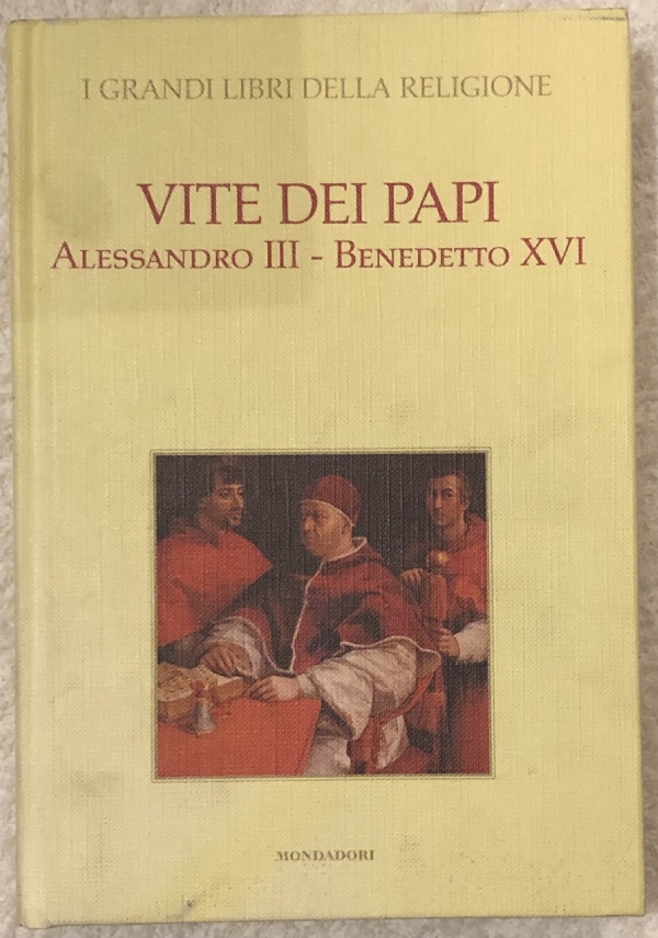 I grandi libri della religione n. 9 - Vite dei Papi Alessandro III - Benedetto XVI di AA.VV.