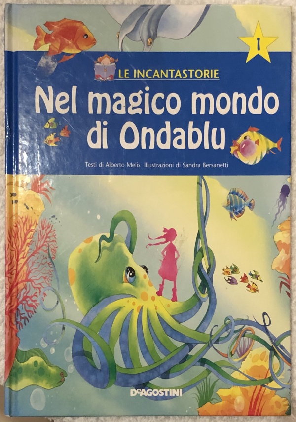 Le incantastorie n. 1 - Nel magico mondo di Ondablu NO CD di Alberto Melis, Sandra Bersanetti