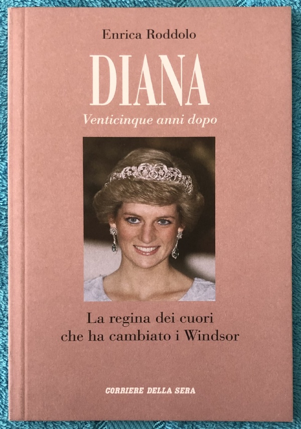 Diana: Venticinque anni dopo vol. 1 - La regina dei cuori che ha cambiato i Windsor di Enrica Roddolo