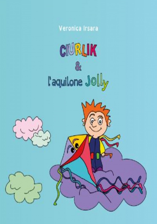 Ciurlik e l’aquilone Jolly di Veronica Irsara