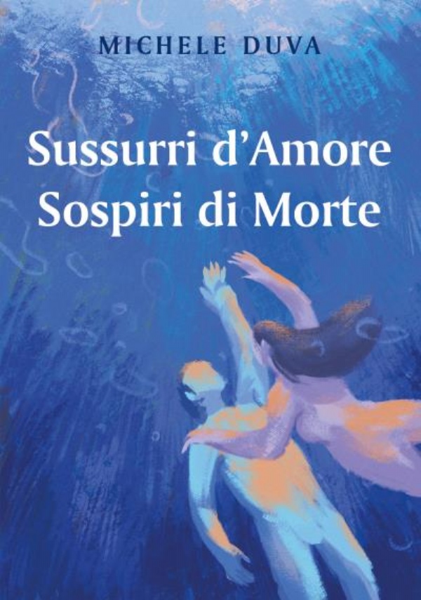 Sussurri d’Amore Sospiri di Morte di Michele Duva