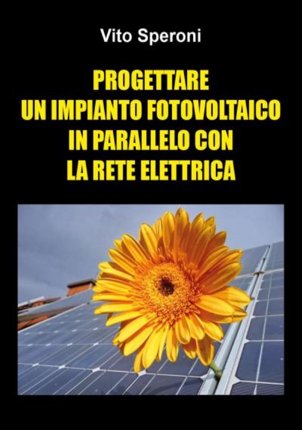 Progettare un impianto fotovoltaico in parallelo con la rete elettrica di Vito Speroni