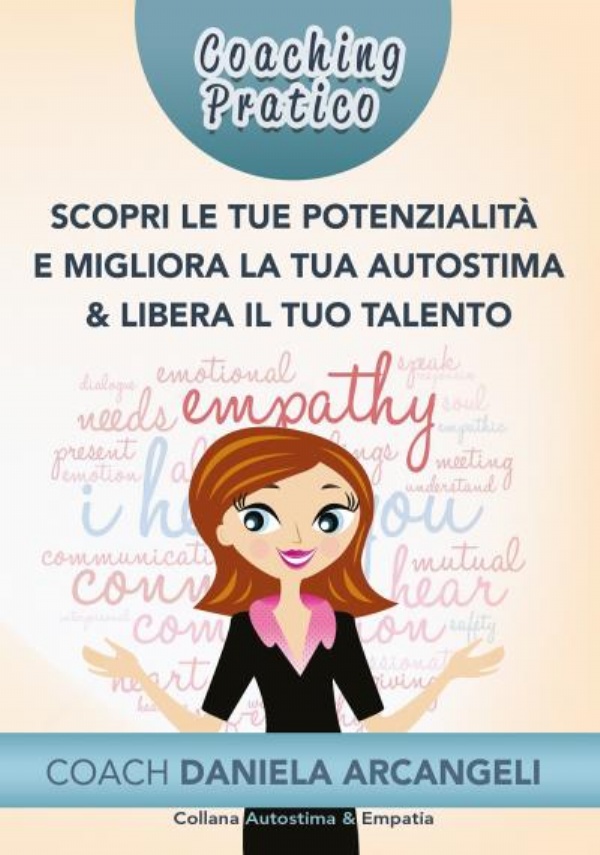 Coaching pratico scopri le tue potenzialità e migliora la tua autostima & libera il tuo talento di Daniela Arcangeli