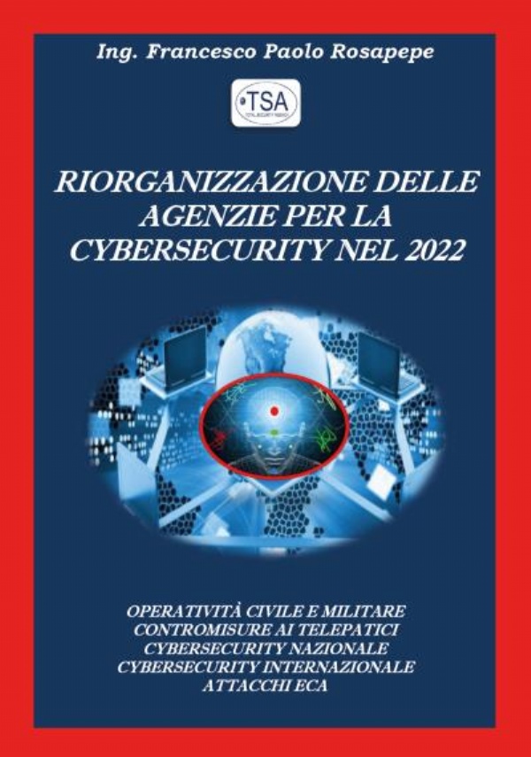 Riorganizzazione delle Agenzie per la Cybersecurity nel 2022 di Francesco Paolo Rosapepe