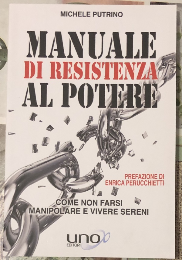 Manuale di Resistenza al Potere. Come non farsi manipolare e vivere sereni di Michele Putrino