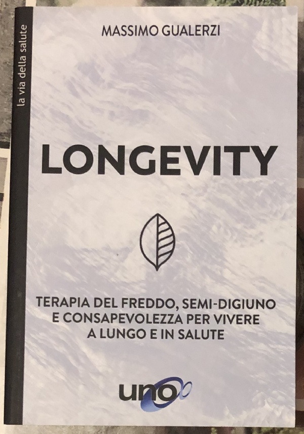 Longevity. Terapia del freddo, semi-digiuno e consapevolezza per vivere a lungo e in salute di Massimo Gualerzi