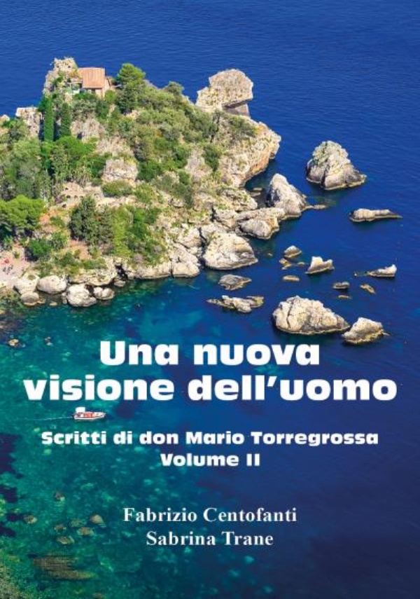 Una nuova visione dell’uomo Scritti di don Mario Torregrossa. Volume II di Fabrizio Centofanti, Sabrina Trane