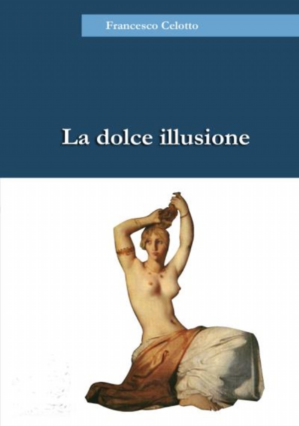 La dolce illusione di Francesco Celotto