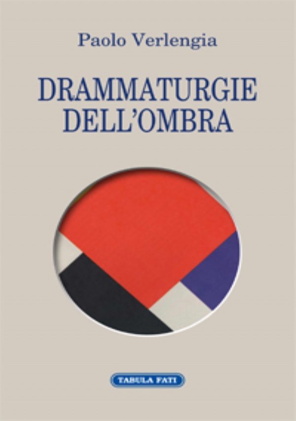 DRAMMATURGIE DELL’OMBRA. Quattro testi teatrali di Paolo Verlengia